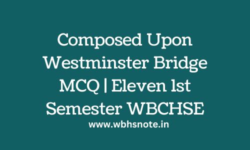 Composed Upon Westminster Bridge MCQ | Eleven 1st Semester WBCHSE