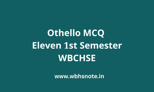 Othello MCQ Eleven 1st Semester WBCHSE