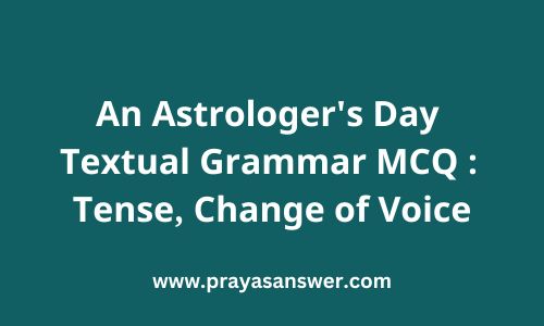 An Astrologer's Day Textual Grammar MCQ : Tense, Change of Voice