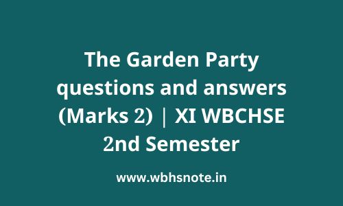 The Garden Party questions and answers (Marks 2) | XI WBCHSE 2nd Semester